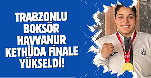 Trabzonlu boksör Havvanur Kethüda finale yükseldi!