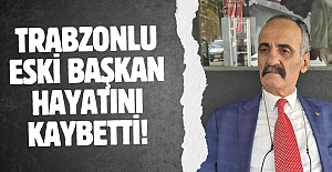 Trabzonlu eski Başkan hayatını kaybetti!