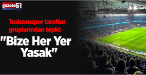 Trabzonspor taraftar gruplarından tepki: ''Bize Her Yer Yasak''