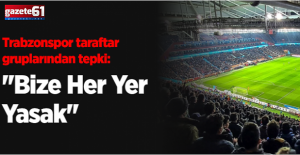 Trabzonspor taraftar gruplarından tepki: ''Bize Her Yer Yasak''