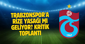 Trabzonspor'a Rize yasağı mı geliyor? Kritik toplantı