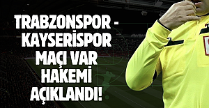 Trabzonspor - Kayserispor maçı VAR hakemi açıklandı!