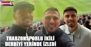 TRABZONSPORLU İKİLİ DERBİYİ YERİNDE İZLEDİ