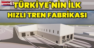 Türkiye'nin ilk hızlı tren fabrikası
