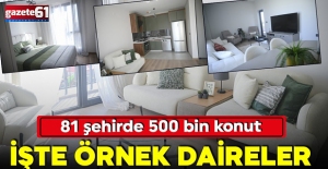 "Yüzyılın Konut Projesi" başladı! Örnek daireler görüntülendi!