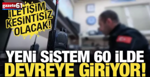 60 ilde yeni sistem devreye giriyor!