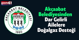 AKÇAABAT BELEDİYESİNDEN DAR GELİRLİ AİLELERE DOĞALGAZ DESTEĞİ