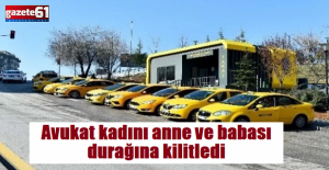 Avukat kadını anne ve babası taksi durağına kilitledi