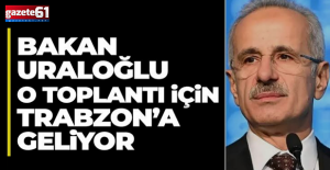 Bakan Uraloğlu Trabzon'a geliyor