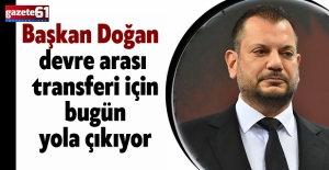 Başkan Doğan devre arası transferi için bugün yola çıkıyor