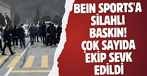 BeIN Sports'a silahlı baskın! Çok sayıda ekip sevk edildi