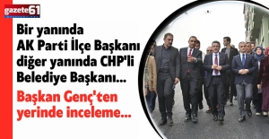 Bir yanında AK Parti İlçe Başkanı diğer yanında CHP'li Belediye Başkanı... Başkan Genç'ten yerinde inceleme...