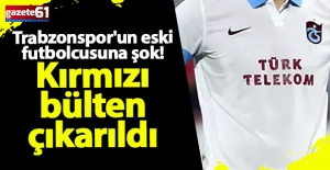Bir zamanlar Trabzonspor'da oynamıştı...Hakkında kırmızı bülten çıkarıldı