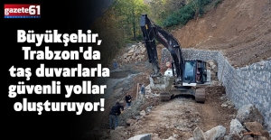 Büyükşehir, Trabzon'da taş duvarlarla güvenli yollar oluşturuyor!