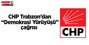CHP Trabzon’dan “Demokrasi Yürüyüşü” çağrısı
