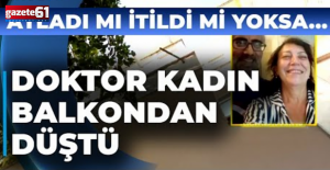 Doktor kadın balkondan düştü: Atladı mı itildi mi yoksa kaza mı?