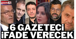 GAZETECİLER İFADE VERECEK