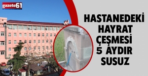 HASTANEDEKİ HAYRAT ÇEŞMESİ 5 AYDIR SUSUZ