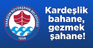 Kardeşlik bahane, gezmek şahane!