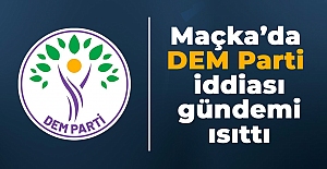 Maçka’da DEM Parti İddiası Gündemi Isıttı