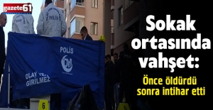 Sokak ortasında vahşet: Önce öldürdü sonra intihar etti