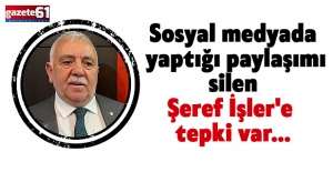 Sosyal medyada yaptığı paylaşımı silen Şeref İşler'e tepki var...