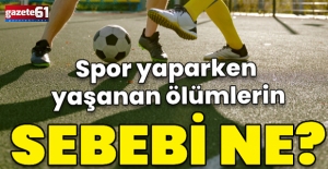 Spor yaparken yaşanan ölümlerin sebebi ne?