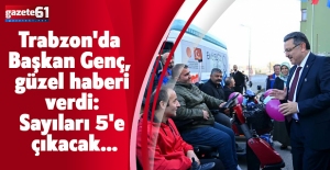 Trabzon'da Başkan Genç, güzel haberi verdi: Sayıları 5'e çıkacak...