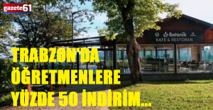 Trabzon'da öğretmenlere Yüzde 50 indirim...