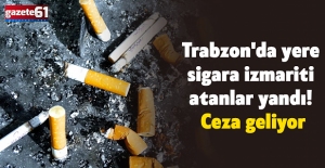 Trabzon'da yere sigara izmariti atanlar yandı! Ceza geliyor