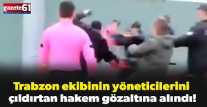 Trabzon ekibinin yöneticilerini çıldırtan hakem gözaltına alındı!
