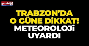 Trabzon için uyarı verildi