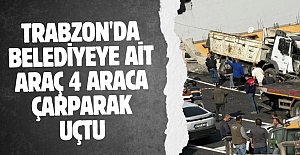Trabzon'da belediyeye ait araç 4 araca çarparak uçtu