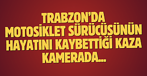 Trabzon'da motosiklet sürücüsünün hayatını kaybettiği kaza kamerada...