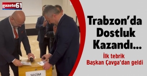 Trabzon’da Dostluk Kazandı…İlk tebrik Başkan Çavga’dan geldi