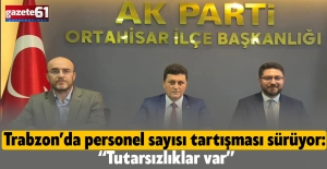 Trabzon’da personel sayısı tartışması sürüyor: “Tutarsızlıklar var”