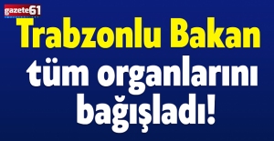 Trabzonlu Bakan tüm organlarını bağışladı!