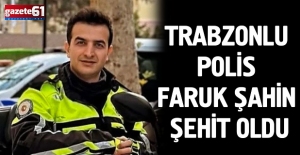 Trabzonlu polis memuru şehit oldu!