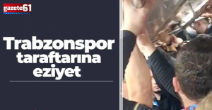 Trabzonspor taraftarına eziyet ettiler!