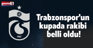 Trabzonspor'un kupada rakibi belli oldu!