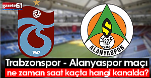 Trabzonspor Alanya maçı ne zaman saat kaçta?