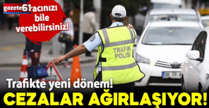 Trafikte yeni dönem! Cezalar ağırlaşıyor: