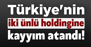 Türkiye'nin iki ünlü holdingine kayyım atandı