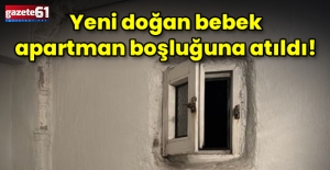 Yeni doğan bebek apartman boşluğuna atıldı!