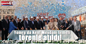 Yomra'da Kent Meydanı temeli törenle atıldı!