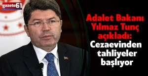 Adalet Bakanı Yılmaz Tunç açıkladı: Cezaevinden tahliyeler başlıyor