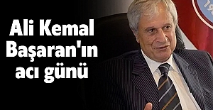 Ali Kemal Başaran'ın acı günü