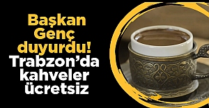 Başkan Genç duyurdu! Trabzon’da kahveler ücretsiz