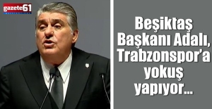 Beşiktaş Başkanı Adalı, Trabzonspor’a yokuş yapıyor…