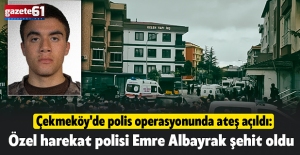 Çekmeköy'de polis operasyonunda ateş açıldı: Özel harekat polisi Emre Albayrak şehit oldu